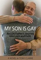 My Son Is Gay: An LDS Father's Journey Into Love and Faith 0941846180 Book Cover