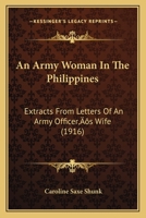 An Army Woman In The Philippines: Extracts From Letters Of An Army Officer’s Wife 1166462927 Book Cover