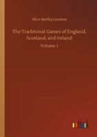 The Traditional Games of England, Scotland, and Ireland: Volume 1 3752335432 Book Cover