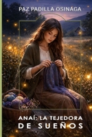 Anaí; la tejedora de sueños (Spanish Edition) B0GTHJ84QP Book Cover
