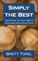 Simply the Best: The Story of the 1929-31 Philadelphia Athletics 1461027713 Book Cover