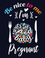 Be Nice To Me I'm Pregnant: Journal And Log Book For Expecting Moms (Pregnancy Journals), Essential Pregnancy Organizer Week by Week Diary Planner Notebook To Monitor & Track Pregnancy Progress 1694674711 Book Cover