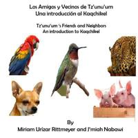 Los Amigos Y Vecinos de Tz'unu'um - Una Introduccion Al Kaqchikel: Tz'unu'um 's Friends and Neighbords - An Introduction 1539016447 Book Cover