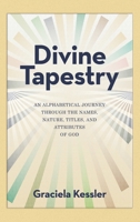Divine Tapestry: An Alphabetical Journey Through the Names, Nature, Titles, and Attributes of God B0FPL786NT Book Cover