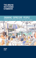 The Urban Sketching Handbook: Drawing Expressive People: Essential Tips & Techniques for Capturing People on Location 1631599313 Book Cover