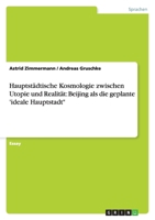 Hauptst?dtische Kosmologie zwischen Utopie und Realit?t: Beijing als die geplante 'ideale Hauptstadt 3638773663 Book Cover