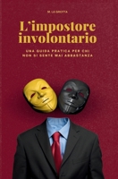 L'impostore involontario: Una guida pratica per chi non si sente mai abbastanza (Italian Edition) B0GG93YR95 Book Cover