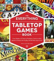 The Everything Tabletop Games Book: From Settlers of Catan to Pandemic, Find Out Which Games to Choose, How to Play, and the Best Ways to Win! 1507210620 Book Cover