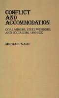 Conflict and Accommodation: Coal Miners, Steel Workers, and Socialism, 1890-1920 (Contributions in Labor Studies) 0313228388 Book Cover