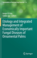 Etiology and Integrated Management of Economically Important Fungal Diseases of Ornamental Palms 3030563294 Book Cover