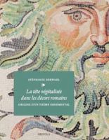 La Tete Vegetalisee Dans Les Decors Romains: Origine d'Un Theme Ornemental 2503610110 Book Cover