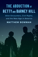 The Abduction of Betty and Barney Hill: Alien Encounters and the Fragmentation of America 0300251386 Book Cover