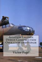 Aviation Engines: Design Construction Operation and Repair 1523226749 Book Cover