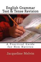 English Grammar Test & Tense Revision: A Practical Guide For Non Natives 1535361166 Book Cover