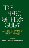 The Hero of Fern Gully and Other Jamaican Short Stories 1735306940 Book Cover