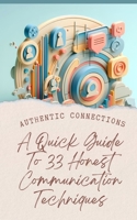 Authentic Connections A Quick Guide To 33 Honest Communication Techniques B0CTPF87N8 Book Cover