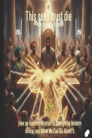 This Seed Must Die: How an Ancient Mindset Is Corrupting Modern Africa, and What We Can Do About It B0FWC87644 Book Cover