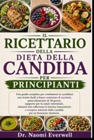 IL RICETTARIO DELLA DIETA DELLA CANDIDA PER PRINCIPIANTI: Una guida completa per combattere la candidosi con ricette facili a basso contenuto di ... che rafforzano il sistem (Italian Edition) B0H1PSW94V Book Cover