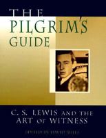 The Pilgrim's Guide: C.S. Lewis and the Art of Witness 0802837778 Book Cover