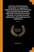 A History of the Protestant Reformation in England and Ireland, Volume 2, Issue 1 0342663097 Book Cover