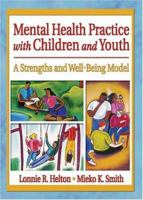 Mental Health Practice with Children and Youth: A Strengths and Well-Being Model (Social Work Practice in Action 0789015757 Book Cover