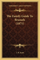 The Family Guide to Brussels - Primary Source Edition 1437287778 Book Cover