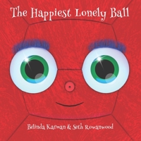 The Happiest Lonely Ball 177780583X Book Cover