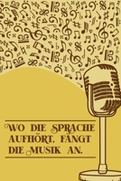 Wo die Sprache aufh�rt, f�ngt die Musik an: Notenheft DIN-A5 mit 100 Seiten leerer Notenzeilen zum Notieren von Noten und Melodien f�r Komponistinnen, Komponisten, Musikstudentinnen und Musikstudenten 1693048558 Book Cover