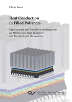 Heat Conduction in Filled Polymers Experimental and Simulative Investigations on Microscopic Heat Transport and Particle-Level Phenomena 3689523893 Book Cover
