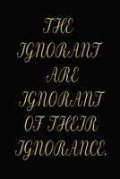 THE  IGNORANT ARE IGNORANT OF THEIR IGNORANCE.: A 52 Week Guide To Cultivate An Attitude Of Gratitude: Gratitude Journal 1650754450 Book Cover