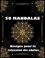 50 Mandala  Designs pour la relaxation des adultes: Conceptions anti-stress (French Edition) B086PLYCPY Book Cover