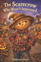 The Scarecrow Who Wasn't Impressed B0GKVLNL81 Book Cover