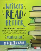 Writers Read Better: Nonfiction: 50+ Paired Lessons That Turn Writing Craft Work Into Powerful Genre Reading 1506311237 Book Cover