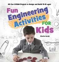 Fun Engineering Activities for Kids: 60 Fun STEAM Projects to Design and Build 1953732402 Book Cover