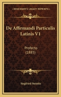 De Affirmandi Particulis Latinis V1: Profecto (1885) 1160382158 Book Cover