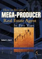 How to Become A Mega-Producer Real Estate Agent in Five Years 0324207476 Book Cover