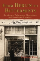 From Berlin to Bittermints: the story of Ackermans Chocolates and its refugee founders 178963623X Book Cover