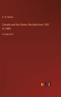 Canada and the States; Recollections 1851 to 1886: in large print 3368359037 Book Cover