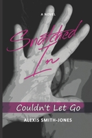 Snatched In: Couldn't Let Go 1697353118 Book Cover