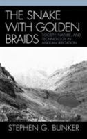 The Snake with Golden Braids: Society, Nature, and Technology in Andean Irrigation 0739111973 Book Cover