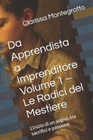 Da Apprendista a Imprenditore Volume 1 – Le Radici del Mestiere: L’inizio di un sogno, tra sacrifici e passione B0G1HP7V3Q Book Cover