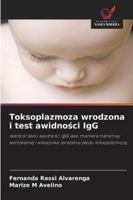 Toksoplazmoza wrodzona i test awidnosci IgG: Wartosc testu awidnosci IgG jako markera transmisji wertykalnej i wskaznika zarazenia plodu toksoplazmoza (Polish Edition) 6206829987 Book Cover