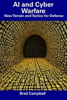 AI and Cyber Warfare: New Terrain and Tactics for Defense B0CDYRK11K Book Cover