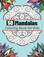 50 Mandalas Coloring Book for Kids: Most Beautiful and Big Mandalas for Relaxation, The Ultimate Collection of Mandala Coloring Pages for Kids Ages 4 and Up Fun and relaxing with Mandalas for Boys, Gi 1180243161 Book Cover