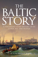 The Baltic Story: A Thousand-Year History of Its Lands, Sea and Peoples 1398103306 Book Cover