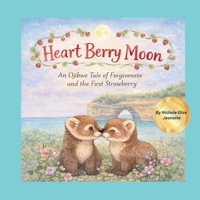 Heart Berry Moon: A Native Tale of Forgiveness and the First Strawberry (The Moons of Turtle Island) B0GYGLXXQ1 Book Cover