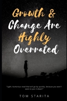 Growth and Change Are Highly Overrated 1699652384 Book Cover