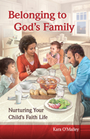 Belonging to God's Family: Nurturing Your Child's Faith Life 1616715650 Book Cover