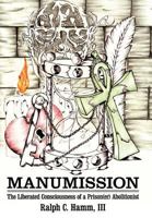 Manumission: The Liberated Consciousness of a Prison(er) Abolitionist 146916809X Book Cover