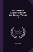 Our Domestic Animals in Health and Disease Volume 2 3337228704 Book Cover